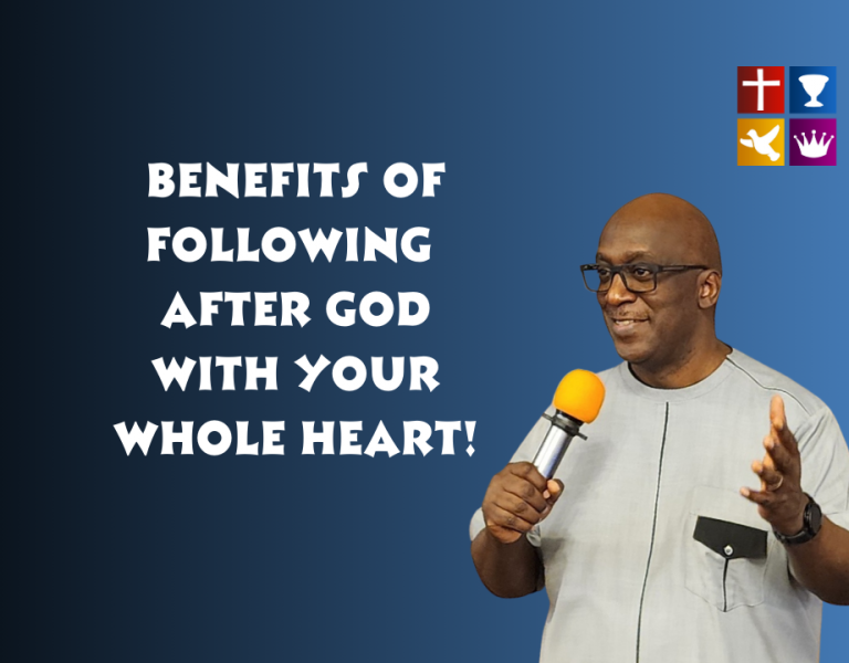 Benefits of Following After God With Your Whole Heart