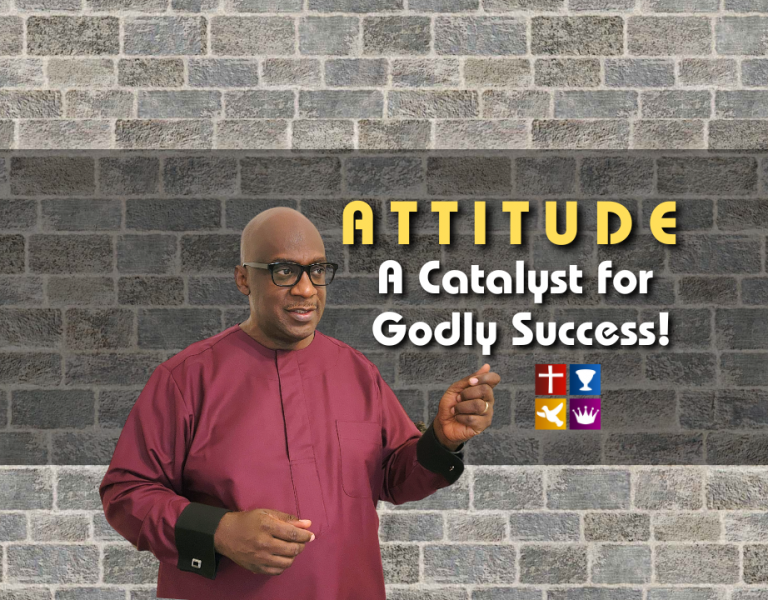 Attitude: A Catalyst for Godly Success!